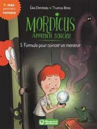 MORDICUS， APPRENTI SORCIER 3 - FORMULE POUR COINCER UN MENTEUR (PREMIERS ROMANS)