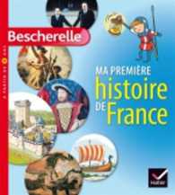 Bescherelle : Ma Premiere Histoire De France