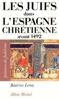 LES JUIFS DANS L'ESPAGNE CHRETIENNE AVANT 1492 (PRESENCE DU JUD)