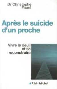 APRES LE SUICIDE D'UN PROCHE - VIVRE LE DEUIL ET SE RECONSTRUIRE