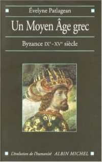 UN MOYEN AGE GREC - BYZANCE IXE-XVE SIECLE