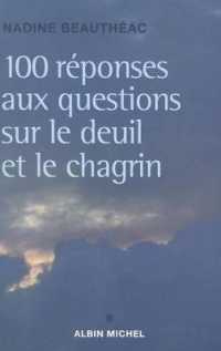 CENT REPONSES AUX QUESTIONS SUR LE DEUIL ET LE CHAGRIN