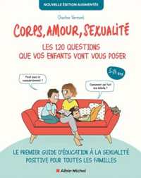 CORPS, AMOUR, SEXUALITE : LES 120 QUESTIONS QUE VOS ENFANTS VONT VOUS POSER NOUVELLE EDITION...