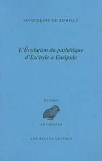 L'EVOLUTION DU PATHETIQUE D'ESCHYLE A EURIPIDE (ETUDES ANCIENNE)