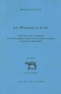 LES ROMAINS ET LA LOI - RECHERCHES SUR LES RAPPORTS DE LA PHILOSOPHIE GRECQUE ET DE LA TRADITION ROM (ETUDES ANCIENNE)