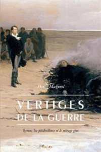 VERTIGES DE LA GUERRE - BYRON, LES PHILHELLENES ET LE MIRAGE GREC (HISTOIRE)