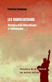 LES ORDOLIBERAUX - HISTOIRE D'UN LIBERALISME A L'ALLEMANDE (PENSEURS DE LA)