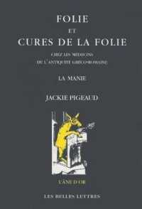 FOLIE ET CURES DE LA FOLIE CHEZ LES MEDECINS DE L'ANTIQUITE GRECO-ROMAINE - LA MANIE (L'ANE D'OR)