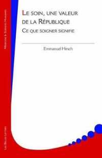 LE SOIN, UNE VALEUR DE LA REPUBLIQUE - CE QUE SOIGNER SIGNIFIE (MEDECINE & SCIE)