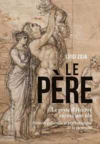 LE PERE - LE GESTE D'HECTOR ENVERS SON FILS. HISTOIRE CULTURELLE ET PSYCHOLOGIQUE DE LA PATERNITE -