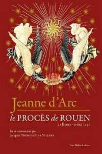 JEANNE D'ARC - LE PROCES DE ROUEN (21 FEVRIER-30 MAI 1431)