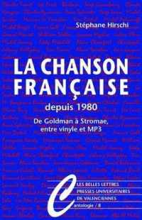LA CHANSON FRANCAISE DEPUIS 1980 - DE GOLDMAN A STROMAE, ENTRE VINYLE ET MP3 (CANTOLOGIE)