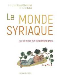 LE MONDE SYRIAQUE - SUR LES ROUTES D'UN CHRISTIANISME IGNORE - ILLUSTRATIONS, COULEUR