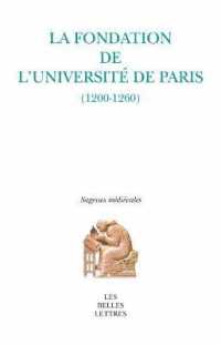 LA FONDATION DE L'UNIVERSITE DE PARIS - (1200-1260) (SAGESSES MEDIEV)
