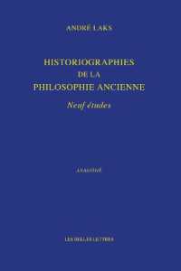 HISTORIOGRAPHIES DE LA PHILOSOPHIE ANCIENNE - NEUF ETUDES (ANAGOGE)