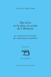 TITE-LIVE ET LA MISE EN SCENE DE L'HISTOIRE - LA CONSTRUCTION NARRATIVE DU CONFLIT PATRICIO-PLEBEIEN (ETUDES ANCIENNE)