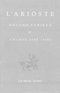 ORLANDO FURIOSO - ROLAND FURIEUX. TOME IV, CHANTS XXXV-XLVI - EDITION BILINGUE (BIBLIOTHEQUE IT)