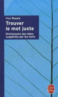 TROUVEZ LE MOT JUSTE. DICTIONNAIRE DES IDEES SUGGEREES PAR LES MOTS