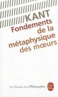 FONDEMENTS DE LA METAPHYSIQUE DES MOEURS (CLASSIQUES PHIL)