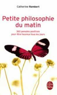PETITE PHILOSOPHIE DU MATIN - 365 PENSEES POSITIVES POUR ETRE HEUREUX TOUS LES JOURS (PSYCHOLOGIE ET)
