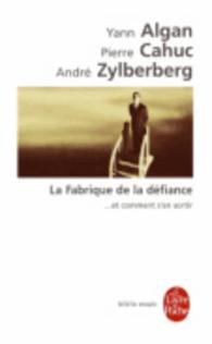 LA FABRIQUE DE LA DEFIANCE ... ET COMMENT S'EN SORTIR (BIBLIO ESSAIS)