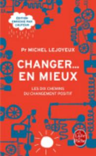CHANGER ... EN MIEUX - LES DIX CHEMINS DU CHANGEMENT POSITIF (PSYCHOLOGIE ET)