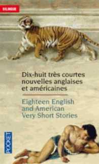 18 ENGLISH AND AMERICAN VERY SHORT STORIES - 18 TRES COURTES NOUVELLES ANGLAISES ET AMERICAINES (BILINGUES)
