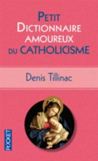 PETIT DICTIONNAIRE AMOUREUX DU CATHOLICISME (DOC RECIT ESSAI)