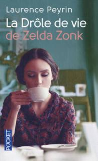 LA DROLE DE VIE DE ZELDA ZONK (ROMAN CONTEMPORAIN)
