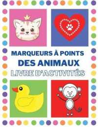 Livre d'activités des marqueurs à points des animaux : Livre D'Activités Pour Les Tout-Petits De 3 à 5 Ans, beaux animaux, coloriage point par point utilisant les marqueurs à points pour les enfants (French Edition)