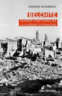 BELCHITE. RUINES-FANTOMES DE LA GUERRE D'ESPAGNE (HISTOIRE)