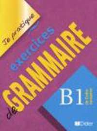 JE PRATIQUE ~ EXERCICES DE GRAMMAIRE B1: LIVRE 4732228