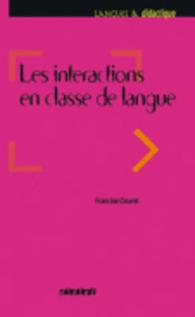 LES INTERACTIONS DANS L'ENSEIGNEMENT DES LANGUES. AGIR PROFESSORAL ET PRATIQUES DE CLASSE (LANGUES & DIDACTIQUE)