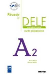 REUSSIR LE DELF SCOLAIRE ET JUNIOR A2 - GUIDE PEDAGOGIQUE - VERSION PAPIER (REUSSIR LE DELF)