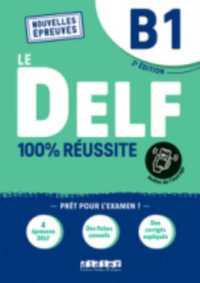 DELF 100% REUSSITE - NOUVELLES EPREUVES - T03 - LE DELF B1 100% REUSSITE - EDITION 2022-2023 - LIVRE (LE DELF - 100%)