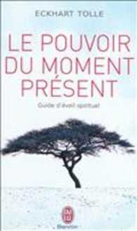 LE POUVOIR DU MOMENT PRESENT. GUIDE D'EVEIL SPIRITUEL: GUIDE D'ÉVEIL SPIRITUEL (J'AI LU BIEN-ETRE)