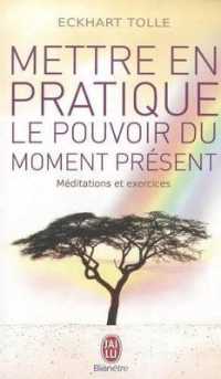 METTRE EN PRATIQUE LE POUVOIR DU MOMENT PRESENT. ENSEIGNEMENTS ESSENTIELS, MEDITATIONS ET EXERCICES POUR JOUIR D'UNE VIE LIBEREE: ENSEIGNEMENTS ESSENTIELS, MÉDITATIONS ET EXERCICES POUR JOUIR D'UNE VIE LIBÉRÉE (J'AI LU BIEN-ETRE)