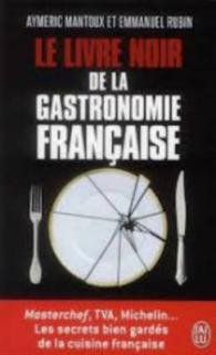 LE LIVRE NOIR DE LA GASTRONOMIE FRANCAISE (DOCUMENTS)