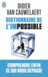 DICTIONNAIRE DE L'IMPOSSIBLE - COMPRENDRE ENFIN CE QUI NOUS DEPASSE (DOCUMENTS)