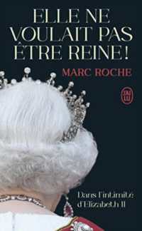 ELLE NE VOULAIT PAS ETRE REINE ! - DANS L'INTIMITE D'ELIZABETH II (DOCUMENTS)