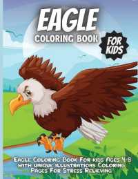 Eagle Coloring Book for Kids : Eagle Coloring Book for kids Ages 4-8 with unique illustrations Coloring Pages for Stress Relieving