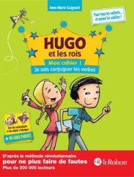 HUGO ET LES ROIS MON CAHIER 1 JE SAIS CONJUGUER LES VERBES