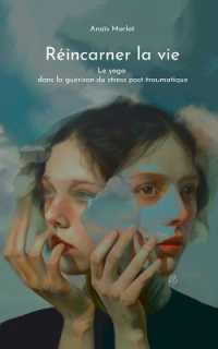 Réincarner la vie : Le yoga dans la guérison du stress post-traumatique