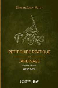 PETIT GUIDE PRATIQUE DE JARDINAGE (ED. 1894) - CREATION ET ENTRETIEN D'UN PETIT JARDIN (SAVOIRS ANCIENS)