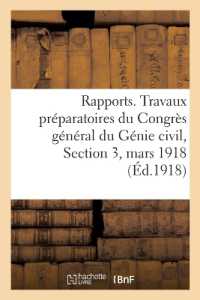 RAPPORTS. TRAVAUX PREPARATOIRES DU CONGRES GENERAL DU GENIE CIVIL, SECTION 3, MARS 1918 (SAVOIRS ET TRAD)