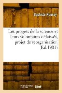 LES PROGRES DE LA SCIENCE ET LEURS VOLONTAIRES DELAISSES, PROJET DE REORGANISATION (SCIENCES)
