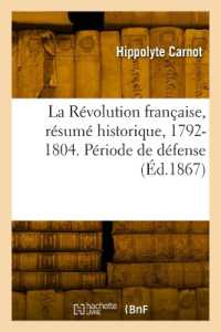 LA REVOLUTION FRANCAISE, RESUME HISTORIQUE, 1792-1804. PERIODE DE DEFENSE (HISTOIRE)