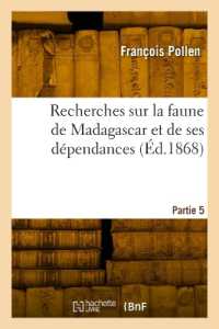 RECHERCHES SUR LA FAUNE DE MADAGASCAR ET DE SES DEPENDANCES. PARTIE 5 (SCIENCES)