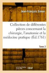 COLLECTION DE DIFFERENTES PIECES CONCERNANT LA CHIRURGIE, L'ANATOMIE ET LA MEDECINE PRATIQUE. TOME 2 (SCIENCES)