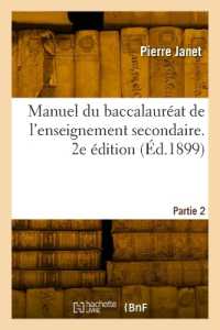 MANUEL DU BACCALAUREAT DE L'ENSEIGNEMENT SECONDAIRE. 2E EDITION - PARTIE 2. CLASSIQUE, MODERNE, CLAS (PHILOSOPHIE)